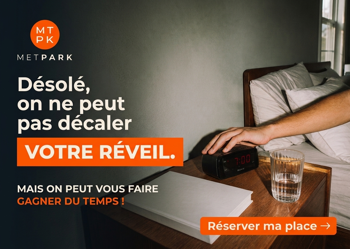 Réservez votre place de parking à l'avance avec METPARK ! On ne peut pas décaler votre réveil...